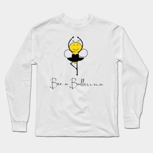 Bee a ballerina Long Sleeve T-Shirt